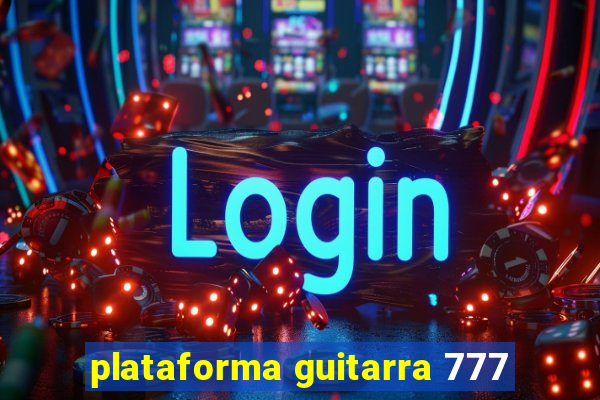 plataforma guitarra 777